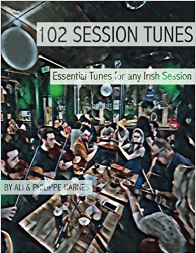 Philippe Barnes & Ali Barnes - 102 Session Tunes: Essential Irish Tunes for any Irish Session