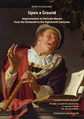 Erhardt, Martin - Upon a Ground – Improvisation on Ostinato Basses (16th-18th c.)