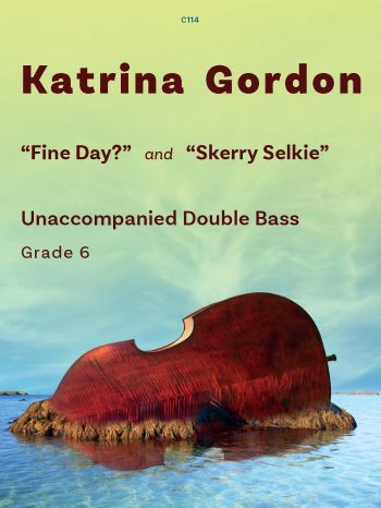 Gordon, Katrina: Fine Day? and Skerry Selkie. Double Bass and Piano