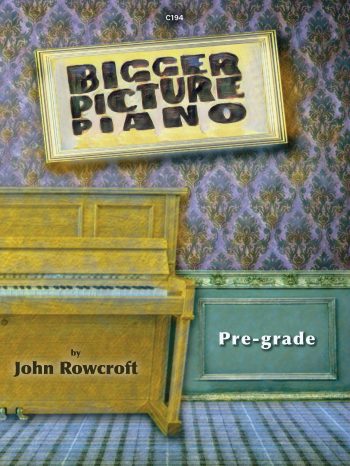 Rowcroft, John: Bigger Picture Piano Pre-grade