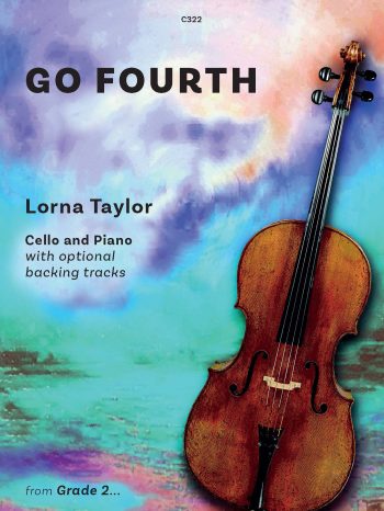 Taylor, Lorna: Go Fourth – Position changing for the Cello (Cello & PIano/Backing tracks)