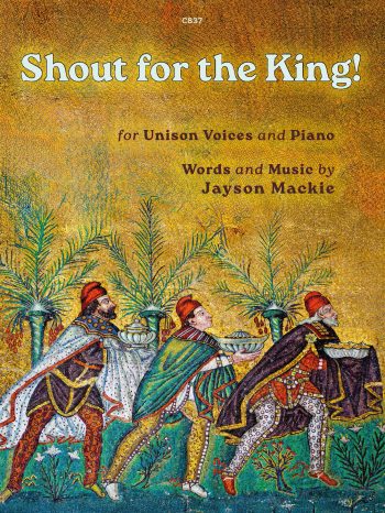 Mackie, Jayson - Shout for the King! Junior School Choir in Unison and Piano - Digital Download