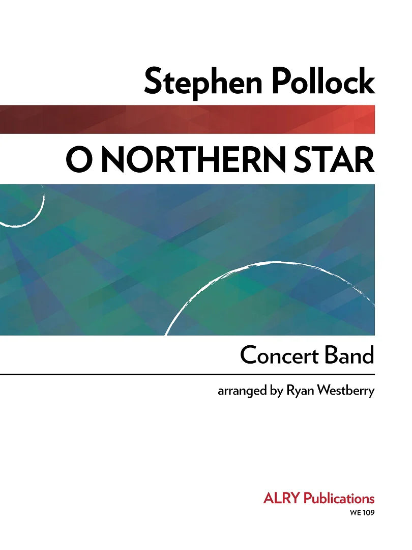 Pollock (arr. Westberry) - O Northern Star (Concert Band)