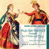 Doppler, Franz & Karl - Aus der Heimat - Festspiel, Opus 39a (WORLD PREMIER EDITION) for 2 flutes
