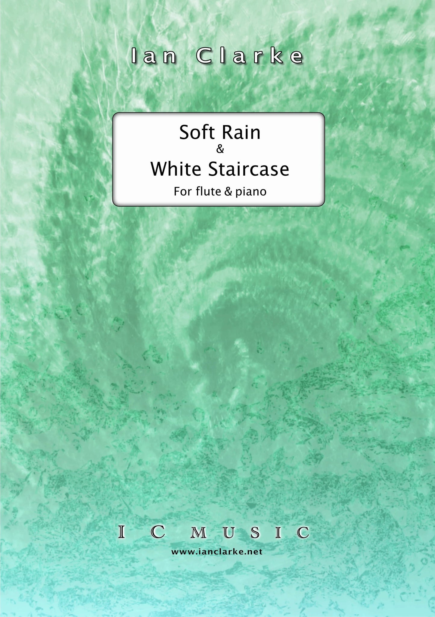 Clarke , Ian  - Soft Rain & White Staircase for Flute and Piano