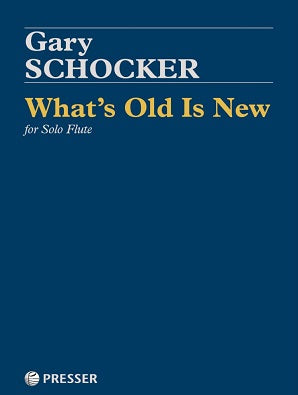 Schocker, Gary - What's Old Is New for Solo Flute