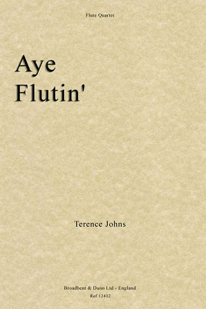 Johns, Terence - Aye Flutin' for 4 flutes