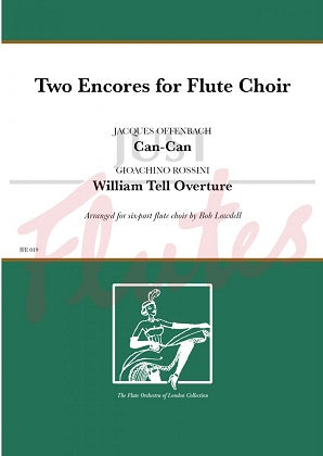 Two Encores for Flute Choir Jacques Offenbach & Gioacchino Rossini Arranged by Bob Lowdell
