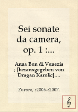 Venezia - Anna Bon di - Sei sonate da camera, op. 1 : für Flöte und B.c. = for flute and b.c. / ; [herausgegeben von Dragan Karolic].