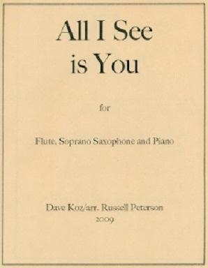 Koz, Dave - Arranged by Russell Peterson All I See is You For Flute, Soprano Saxophone and Piano Digital Download
