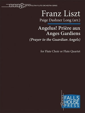 Liszt, Franz Angelus! Priere aux Anges Gardiens - for Flute Choir or Flute Quartet (Arr Paige Dashner Long )