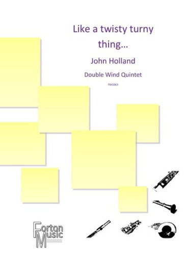 Holland, John - Like a twisty, turny thing… for double wind quintet