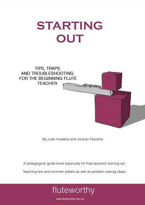 Starting Out - Tips, Traps and Troubleshooting for the Beginning Flute Teacher