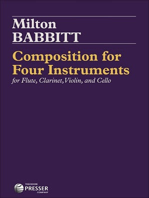 Babbitt, Milton - Composition for Four Instruments for Flute, Violin, Clarinet, and Cello