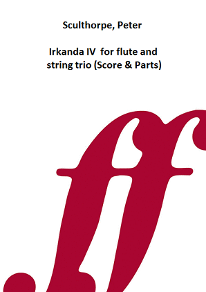 Sculthorpe, Peter - Irkanda IV  for flute and string trio (Score & Parts)
